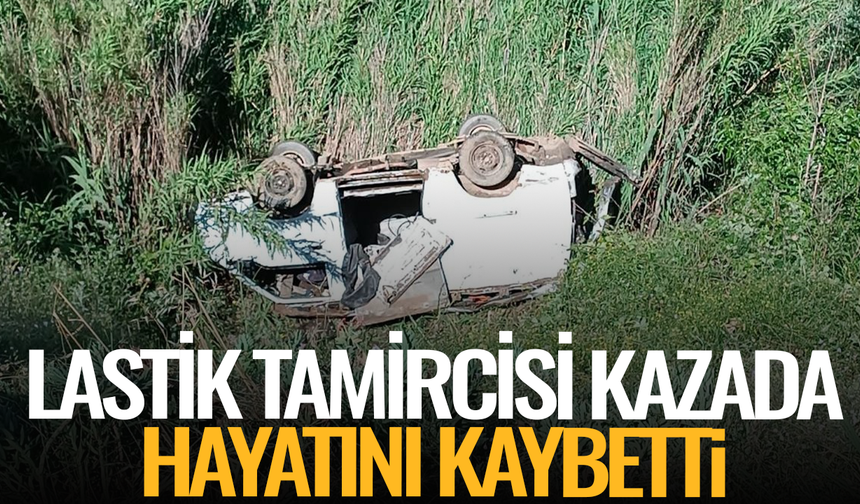 Lastik tamircisi kazada hayatını kaybetti