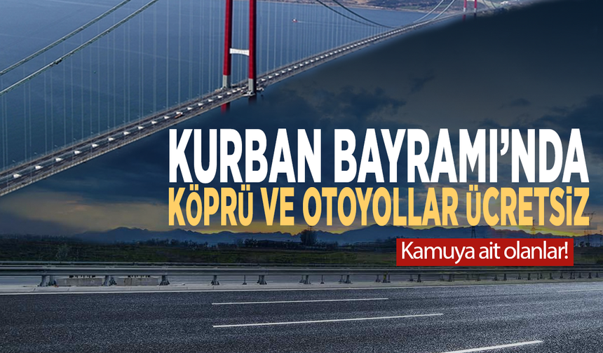 Kurban Bayramı’nda köprü ve otoyollar ücretsiz