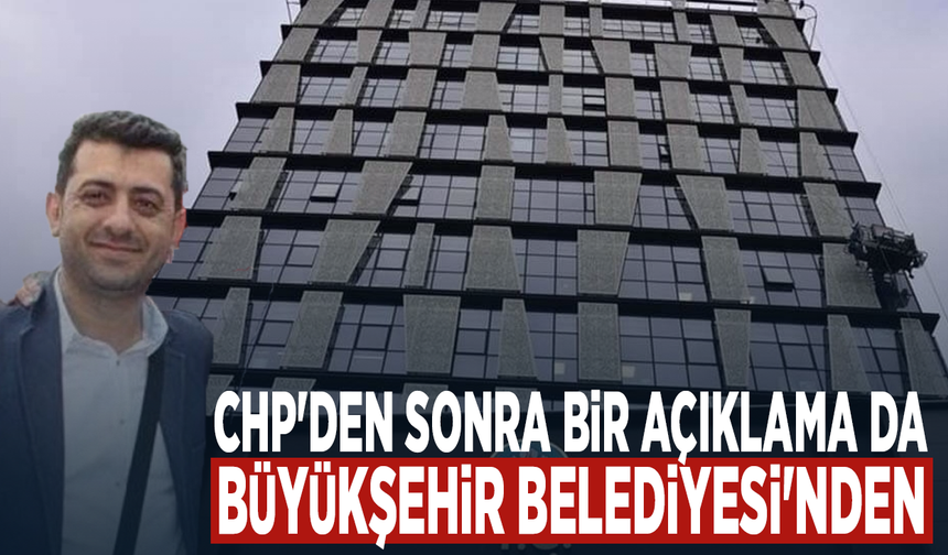 CHP'den sonra bir açıklama da Büyükşehir Belediyesi'nden