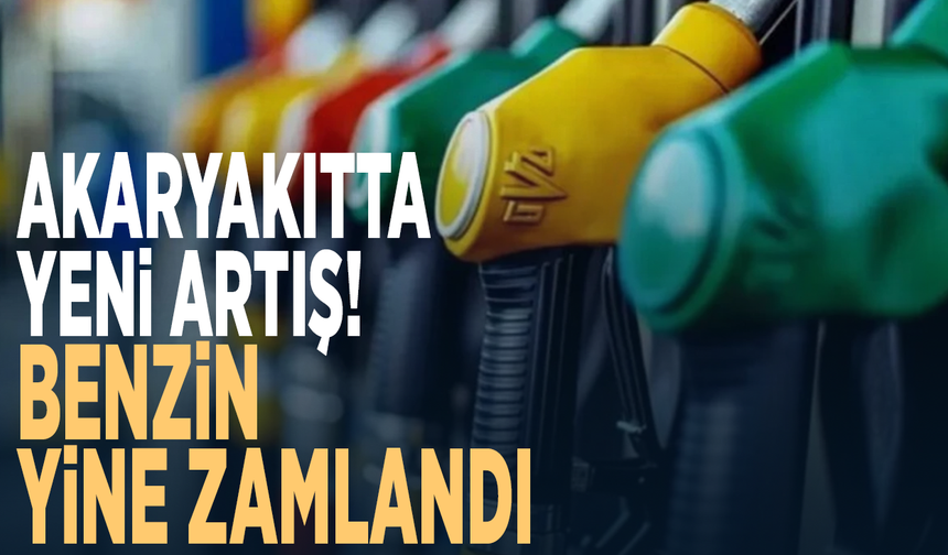 Akaryakıtta yeni artış! Benzin yine zamlandı