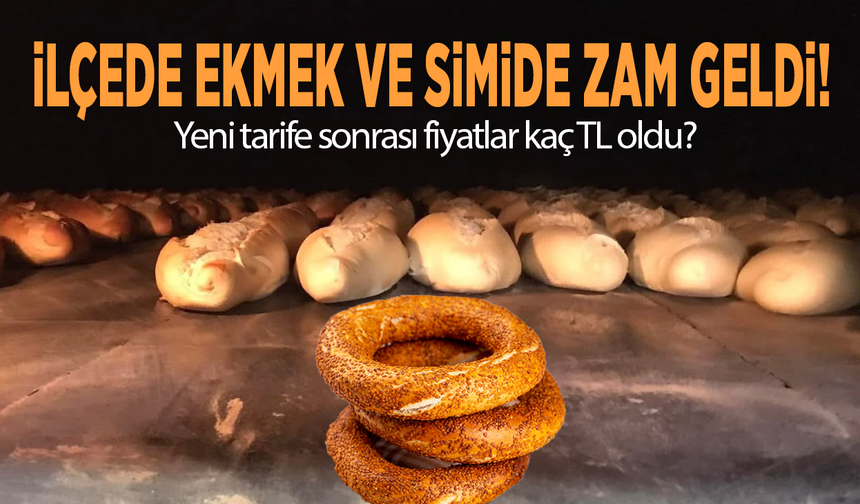 İlçede ekmek ve simide zam geldi! Yeni tarife sonrası fiyatlar kaç TL oldu?