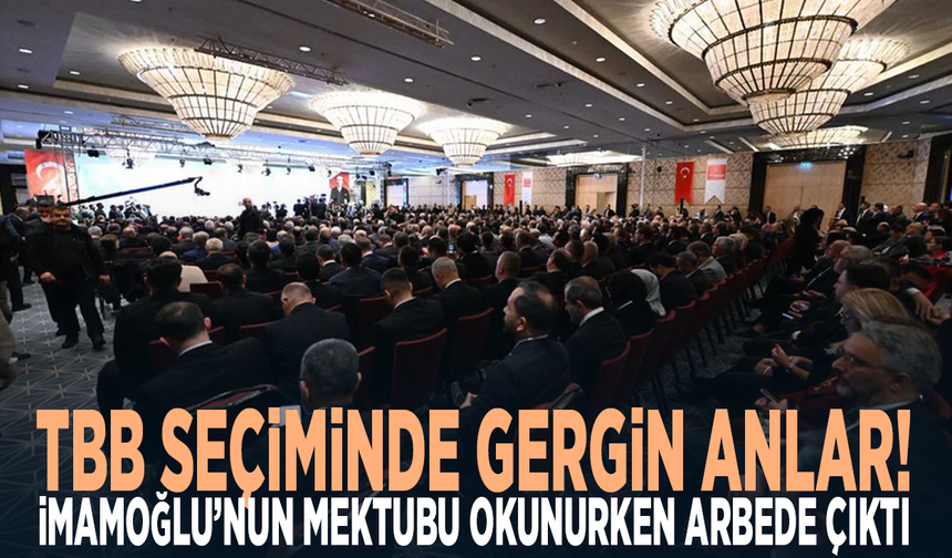 TBB seçiminde gergin anlar! İmamoğlu’nun mektubu okunurken arbede çıktı