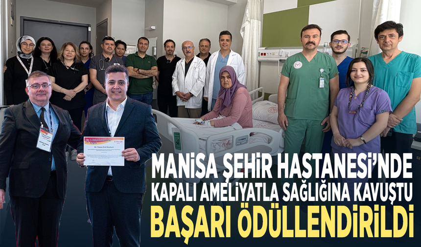 Manisa Şehir Hastanesi’nde kapalı ameliyatla sağlığına kavuştu… Başarı ödüllendirildi