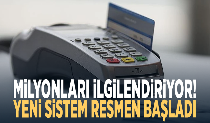 Milyonları ilgilendiriyor! Yeni sistem resmen başladı
