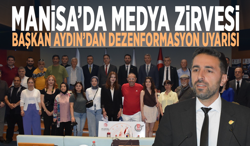 Manisa’da medya zirvesi... Başkan Aydın’dan dezenformasyon uyarısı