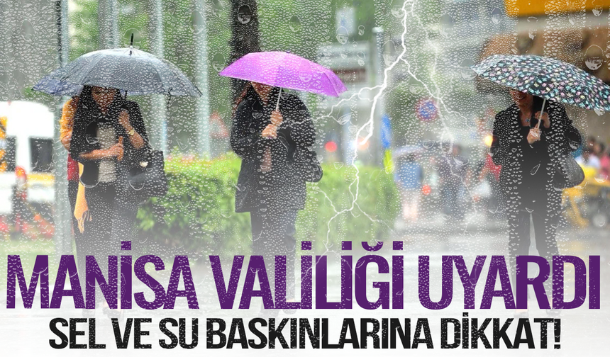 Manisa Valiliğinden sağanak yağış ve sel uyarısı