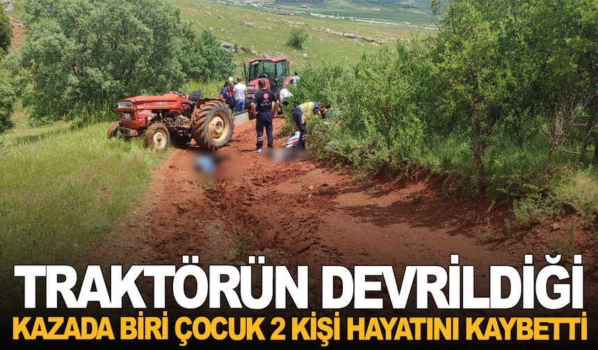 Traktörün devrildiği kazada biri çocuk 2 kişi hayatını kaybetti