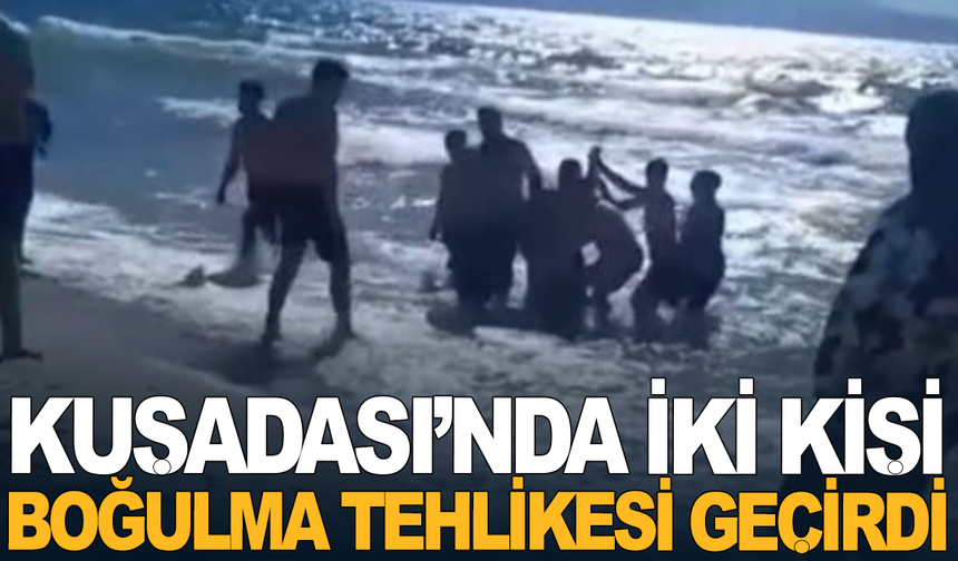 Kuşadası’nda iki kişi boğulma tehlikesi geçirdi