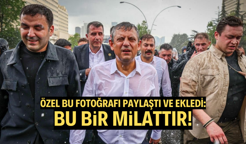 Özgür Özel o fotoğrafı paylaştı ve ekledi: Bu bir milattır