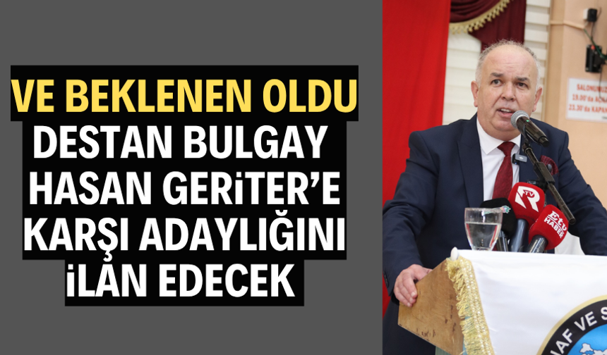 Ve Destan Bulgay Geriter'e rakip