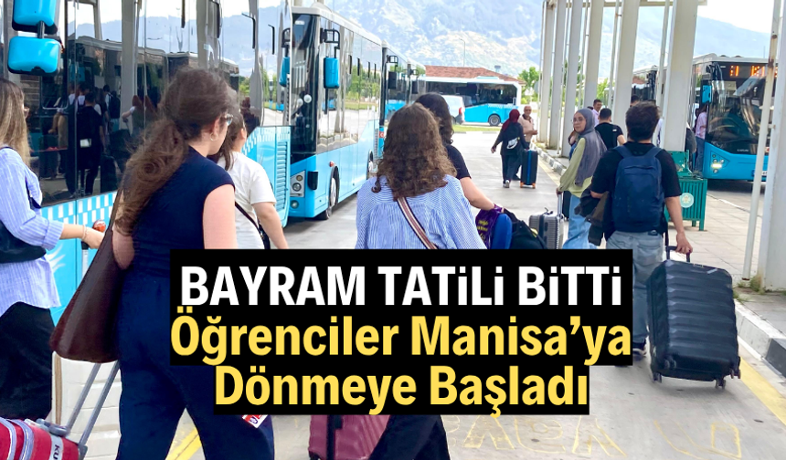 Bayram Tatili Sona Erdi, Öğrenciler Manisa’ya Dönmeye Başladı