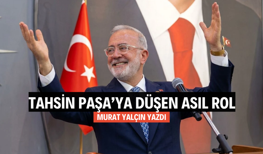 “Tahsin Paşa’ya Düşen Asıl Rol”