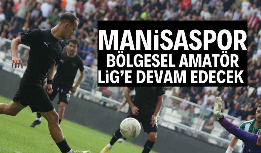 MANİSASPOR BÖLGESEL AMATÖR LİG’E DEVAM DEDİ