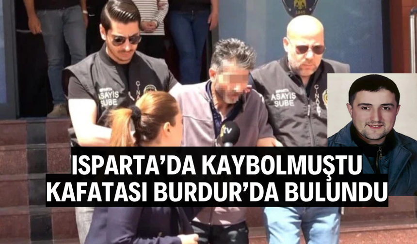 Isparta'da kaybolmuştu! Kafatası Burdur'da bulundu