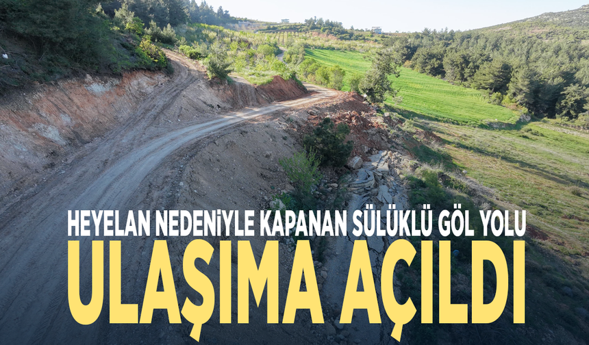 Heyelan nedeniyle kapanan Sülüklü Göl yolu ulaşıma açıldı