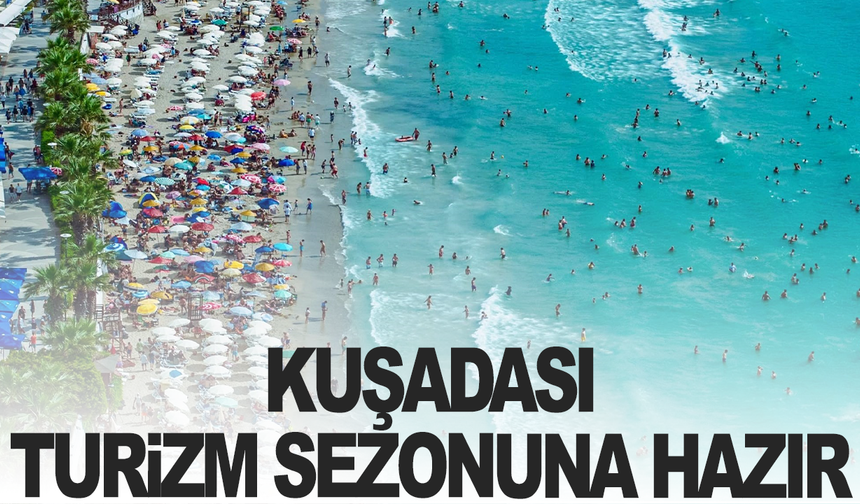 Kuşadası, turizm sezonuna hazır