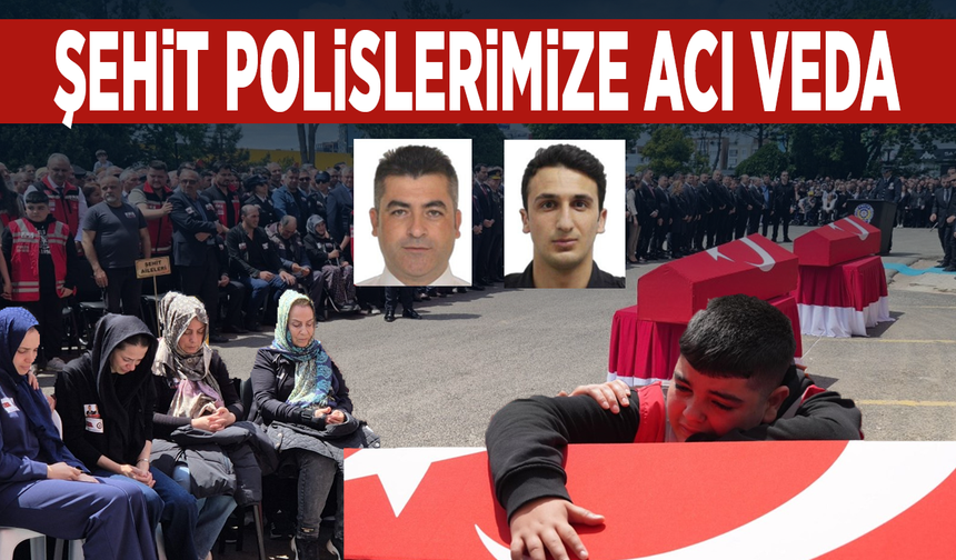 Şehit polislerimize acı veda