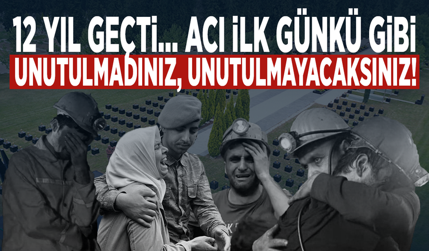 Soma’da facianın üzerinden 12 yıl geçti... Unutulmadınız, unutulmayacaksınız!