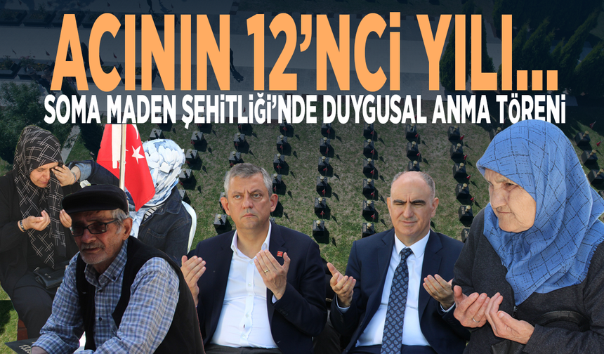 Acının 12’nci yılı... Soma Maden Şehitliği’nde duygusal anma töreni