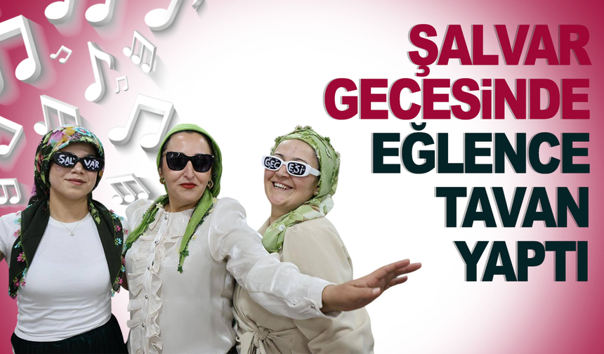 Yağcılar’da Kadınlar Şalvar Gecesinde coştu