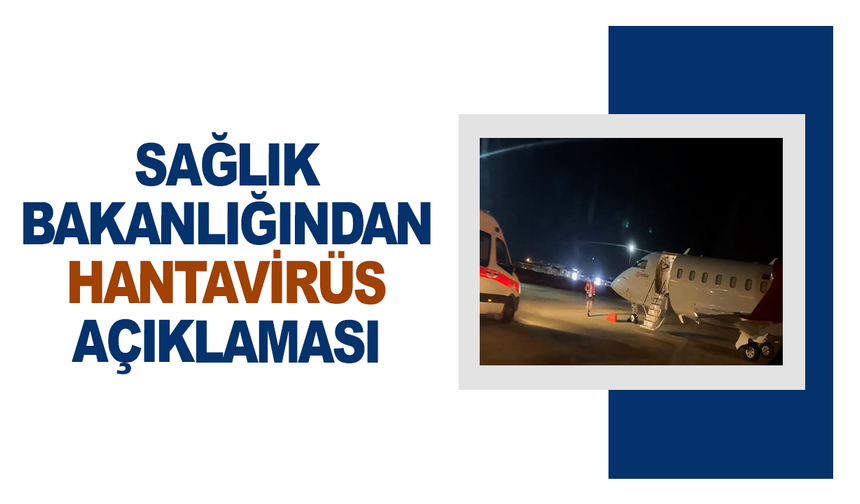 Sağlık Bakanlığı: "(Hantavirüs) Şu ana kadar 5 kişide herhangi bir klinik belirti veya semptoma rastlanmamıştır"