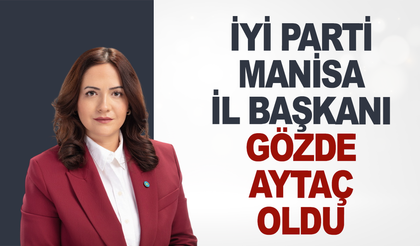 İYi Parti Manisa İl Başkanı Belli Oldu