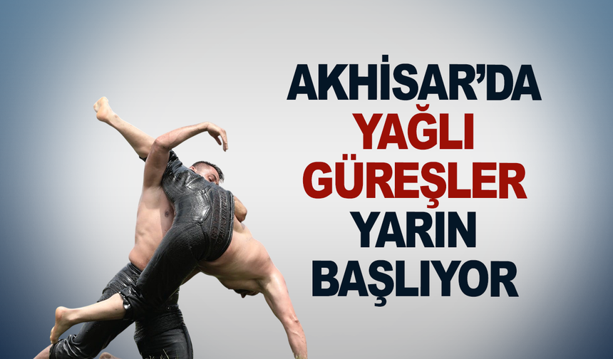 Akhisar’da Yağlı Güreşler Yarın Başlıyor