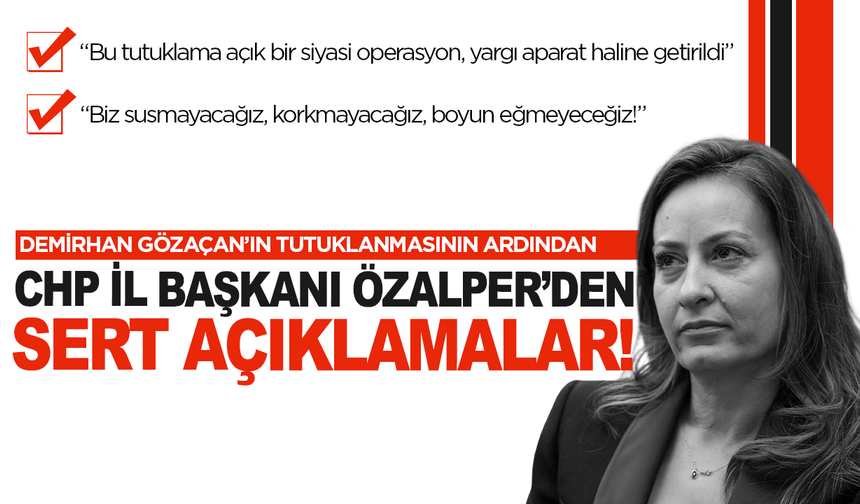 İlksen Özalper’den Gözaçan’ın tutuklanmasına sert tepki: “Siyasi senaryo”