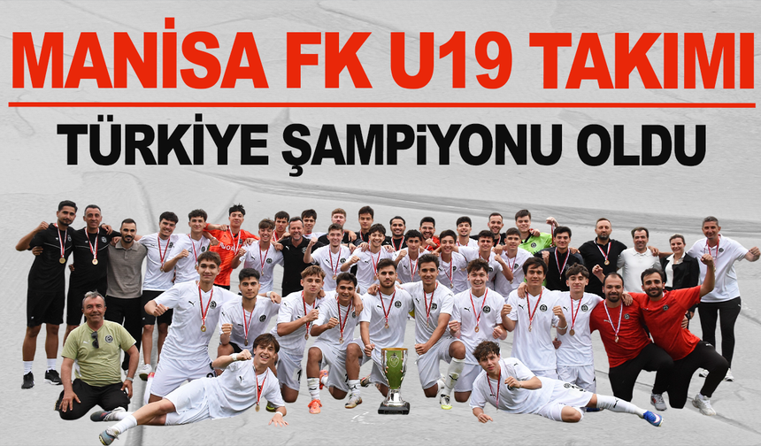 Manisa FK U19 Takımı, Türkiye şampiyonu oldu