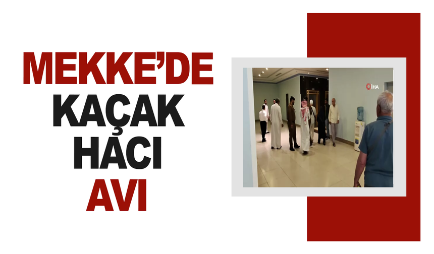 Mekke'de kaçak hacı avı