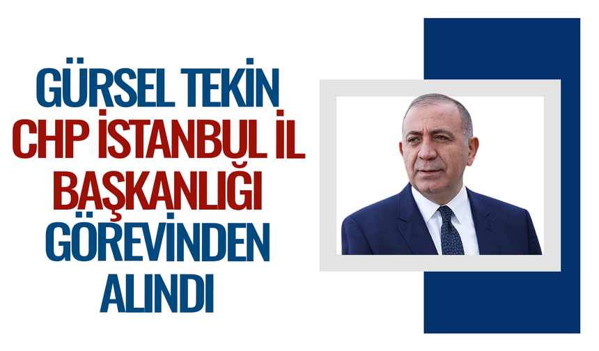 Gürsel Tekin CHP İstanbul İl Başkanlığı görevinden alındı