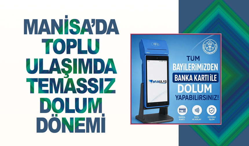 Manisa’da Toplu Ulaşımda Temassız Dolum Dönemi