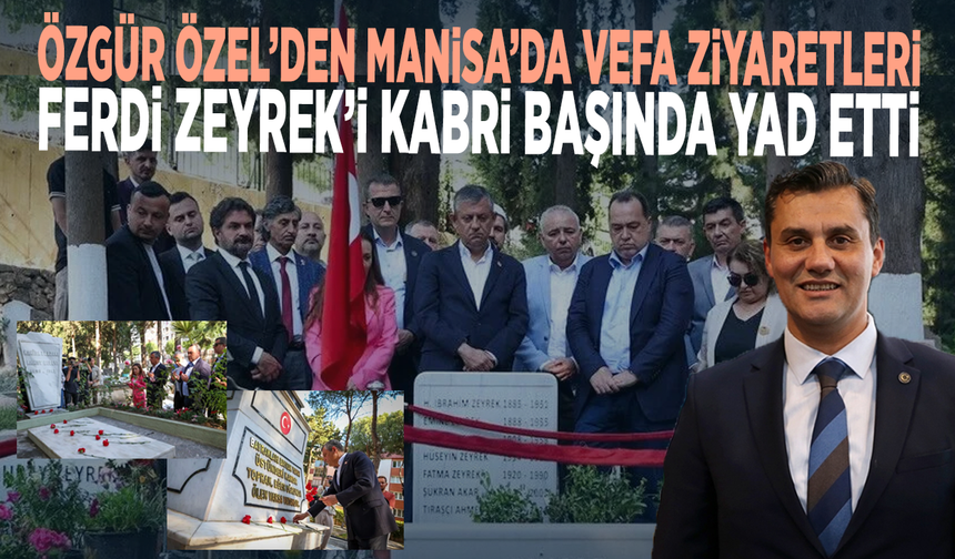 Özgür Özel’den Manisa’da vefa ziyaretleri... Ferdi Zeyrek’i kabri başında yad etti