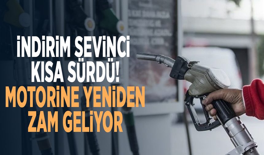 İndirim sevinci kısa sürdü! Motorine yeniden zam geliyor