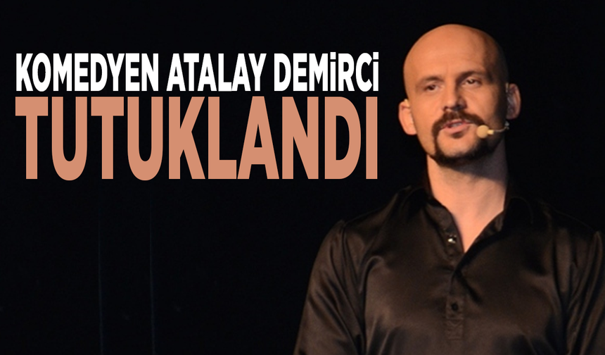 Komedyen Atalay Demirci tutuklandı