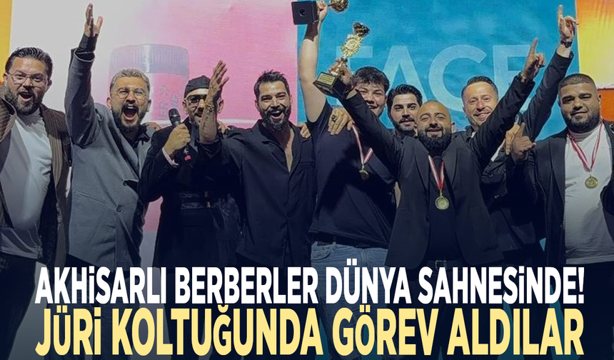 Akhisarlı berberler dünya sahnesinde! Jüri koltuğunda görev aldılar