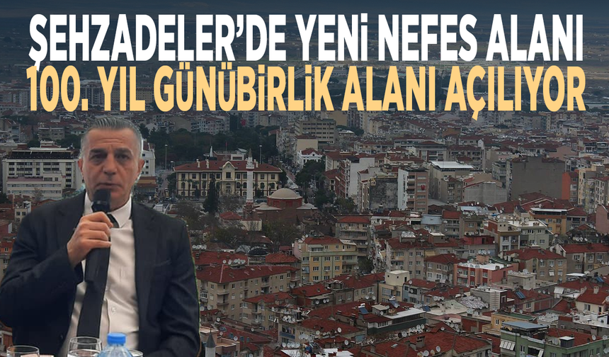 Şehzadeler’de 100. Yıl Günübirlik Alanı 10 Mayıs’ta açılıyor