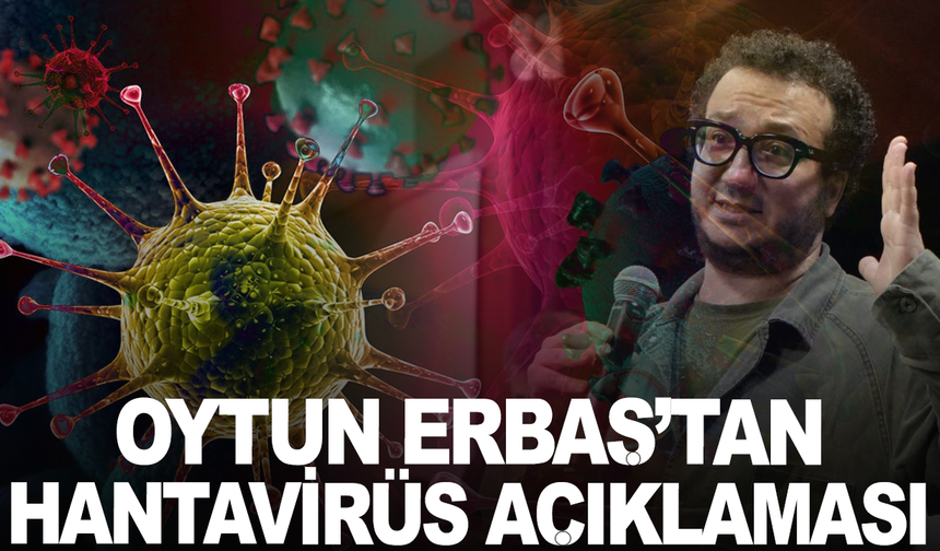 Prof. Dr. Oytun Erbaş’tan hantavirüs açıklaması