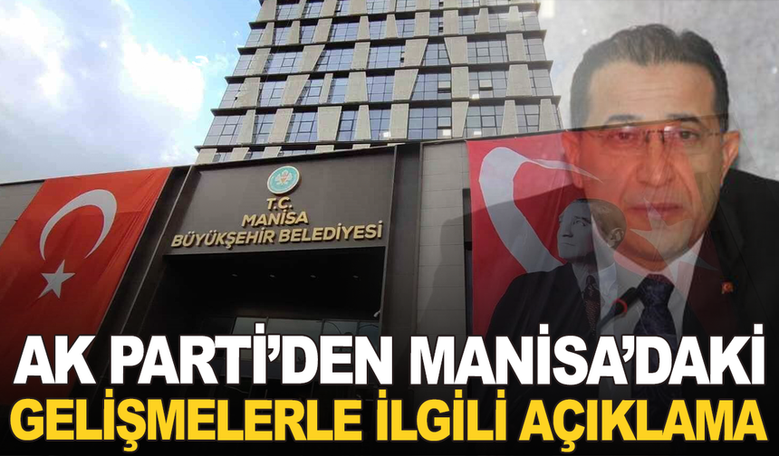 AK Parti'den Manisa'daki gelişmelerle ilgili açıklama