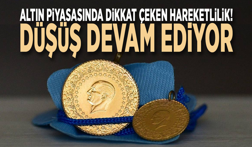 Altın piyasasında dikkat çeken hareketlilik! Düşüş devam ediyor