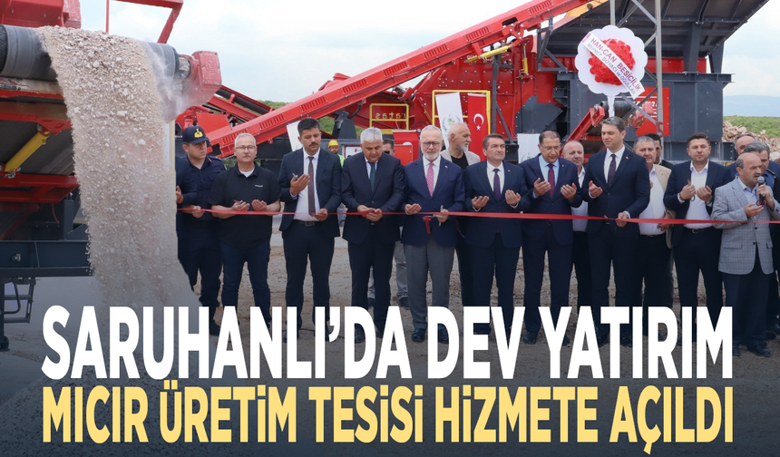 Saruhanlı’da dev yatırım... Mıcır üretim tesisi hizmete açıldı