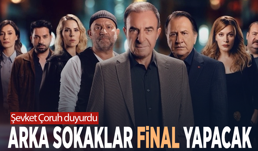 Şevket Çoruh duyurdu...  Arka Sokaklar final yapacak