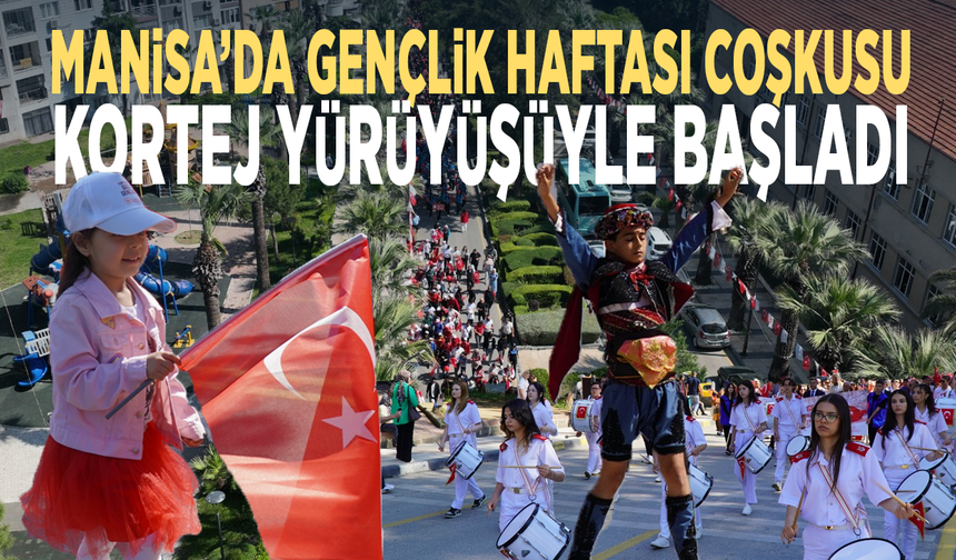 Manisa’da Gençlik Haftası Coşkusu Kortej Yürüyüşüyle Başladı