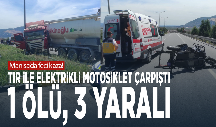Manisa'da feci kaza! Tır ile elektrikli motosiklet çarpıştı: 1 ölü, 3 yaralı