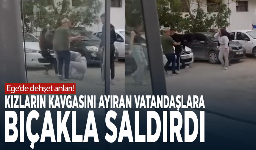 Ege’de dehşet anları! Kızların kavgasını ayıran vatandaşlara bıçakla saldırdı