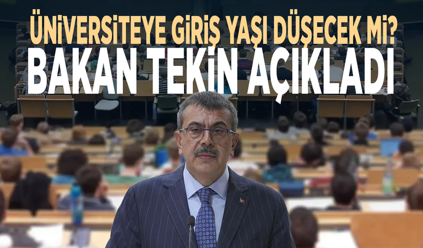 Üniversiteye giriş yaşı düşecek mi? Bakan Tekin açıkladı