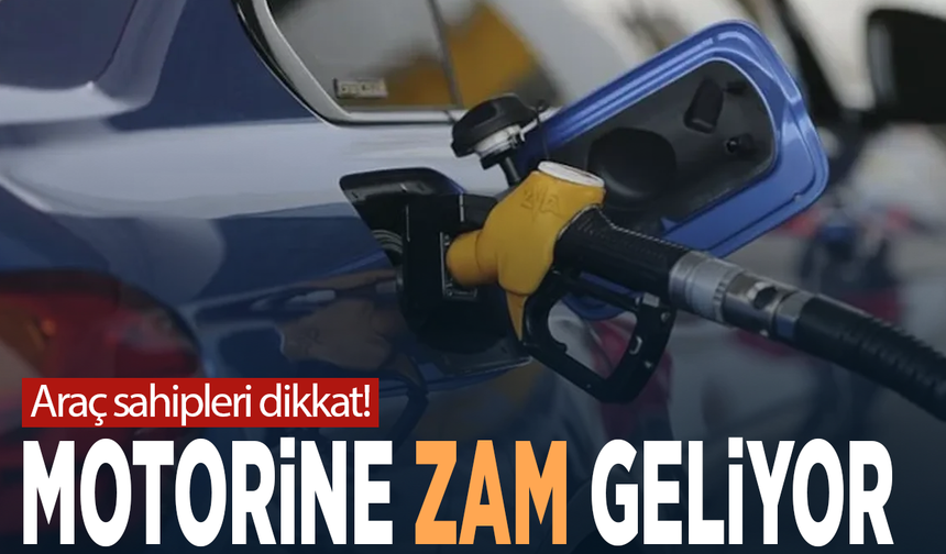 Araç sahipleri dikkat! Motorine zam geliyor