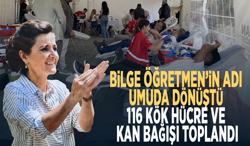 Bilge Öğretmen’in adı umuda dönüştü... 116 kök hücre ve kan bağışı toplandı
