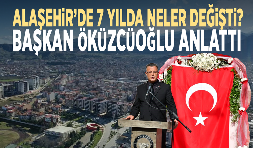 Alaşehir’de 7 yılda neler değişti? Başkan Öküzcüoğlu anlattı