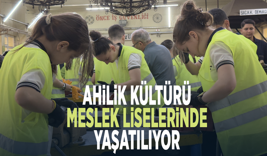 Ahilik kültürü meslek liselerinde yaşatılıyor